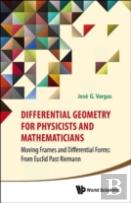 Differential Geometry For Physicists And Mathematicians: Moving Frames And Differential Forms: From Euclid Past Riemann