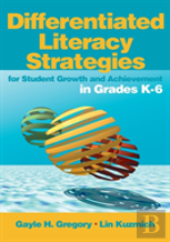 Differentiated Literacy Strategies For Student Growth And Achievement In Grades K-6