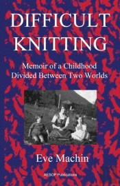 Difficult Knitting: Memoir Of A Childhoo