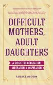 Difficult Mothers, Adult Daughters