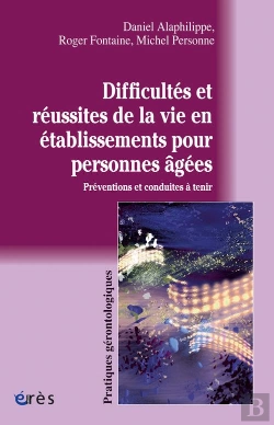 Bertrand.pt - Difficultés Et Réussites De La Vie En Établissement Pour Personnes Âgées ; Préventions Et Conduites À Tenir