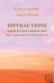 Diffractions ; Analyse De L'Oeuvre Musicale Mixte 'Jour Contre Jour' De Gérard Grisey
