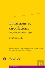 Diffusions Et Circulations Des Pratiques Maçonniques : Xviii-Xx Siècle