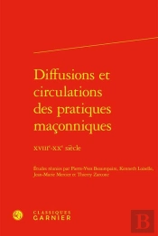 Diffusions Et Circulations Des Pratiques Maçonniques : Xviiie-Xxe Siècle