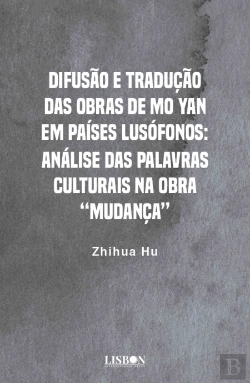 Bertrand.pt - Difusão e Tradução das Obras de Mo Yan em Países Lusófonos: Análise das Palavras Culturais na Obra “Mudança”