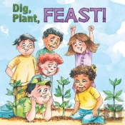 Dig, Plant, Feast!
