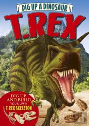 Dig Up A Dinosaur: T. Rex