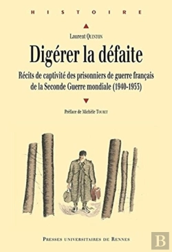 Bertrand.pt - Digérer La Défaite ; Récits De Captivité Des Prisonniers De Guerre Français De La Seconde Guerre Mondiale (1940-1953)