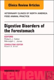 Digestive Disorders Of The Forestomach, An Issue Of Veterinary Clinics Of North America: Food Animal Practice