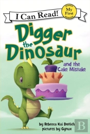 Digger The Dinosaur And The Cake Mistake