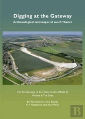 Digging At The Gateway: Archaeological Landscapes Of South Thanet