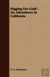 Digging For Gold : Or, Adventures In Cal