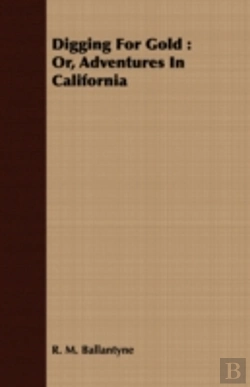Bertrand.pt - Digging For Gold : Or, Adventures In Cal