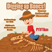 Digging Up Bones! Famous Archaeology Discoveries - Archaeology For Kids - Children'S Archaeology Books