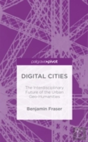 Digital Cities: The Interdisciplinary Future Of The Urban Geo-Humanities