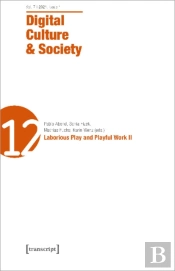 Digital Culture & Society (Dcs) Â€“ Vol. 7, Issue 1/2021 Â€“ Laborious Play And Playful Work Ii