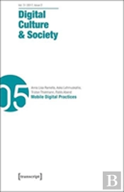 Digital Culture & Society (Dcs) Vol. 3, Issue 2/ Â€“ Mobile Digital Practices
