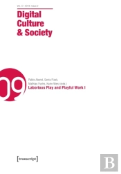 Digital Culture & Society (Dcs) Vol. 5, Issue 2 Â€“ Laborious Play And Playful Work I