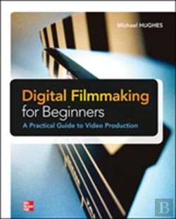 Bertrand.pt - Digital Filmmaking For Beginners A Practical Guide To Video Production