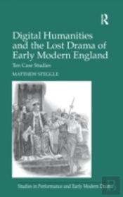 Digital Humanities And The Lost Drama Of Early Modern England