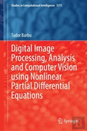 Digital Image Processing, Analysis And Computer Vision Using Nonlinear Partial Differential Equations