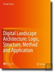 Digital Landscape Architecture: Logic, Structure, Method And Application