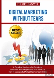 Digital Marketing Without Tears: A Compl