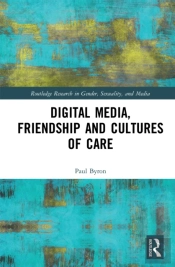 Digital Media, Friendship And Cultures Of Care