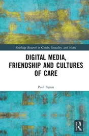 Digital Media, Friendship And Cultures Of Care