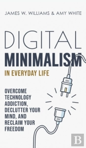 Digital Minimalism In Everyday Life