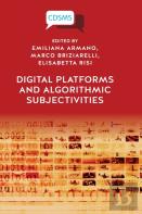 Digital Platforms And Algorithmic Subjectivities
