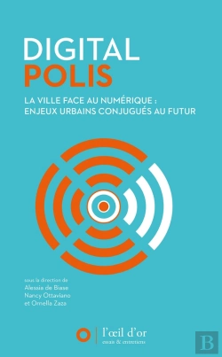 Bertrand.pt - Digital Polis ; La Ville Face Au Numérique : Enjeux Urbains Conjugués Au Futur