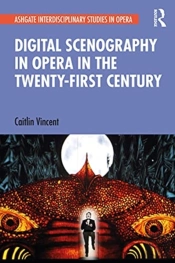 Digital Scenography In Opera In The Twenty-First Century