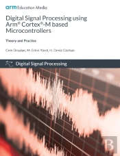 Digital Signal Processing Using Arm Cortex-M Based Microcontrollers