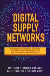 Digital Supply Networks: Transform Your Supply Chain And Gain Competitive Advantage With  Disruptive Technology And Reimagined Processes