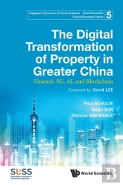 Digital Transformation Of Property In Greater China, The: Finance, 5g, Ai, And Blockchain