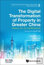 Digital Transformation Of Property In Greater China, The: Finance, 5g, Ai, And Blockchain