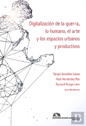 Digitalización De La Guerra, Lo Humano, El Arte Y Los Espacios Urbanos Y Productivos