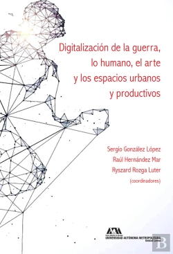 Bertrand.pt - Digitalización De La Guerra, Lo Humano, El Arte Y Los Espacios Urbanos Y Productivos