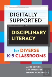 Digitally Supported Disciplinary Literacy For Diverse K-5 Classrooms