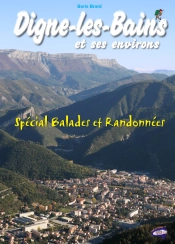 Digne-Les-Bains Et Ses Environs ; Spécial Balades Et Randonnées