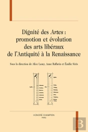 Dignité Des Artes : Promotion Et Évolution Des Arts Libéraux De L'Antiquité À La Renaissance