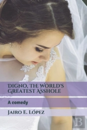 Digno, The World'S Greatest Asshole