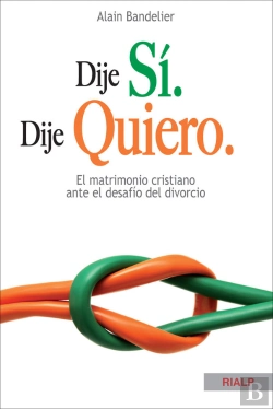 Bertrand.pt - Dije Sí. Dije Quiero. El Matrimonio Cristiano Ante El Desafío Del Divorcio