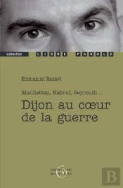 Dijon Au Coeur De La Guerre ; Manhattan, Kaboul, Beyrouth...