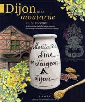 Dijon Et Sa Moutarde ; En 65 Recettes