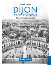 Dijon Et Ses Environs : Mémoire D'Une Ville