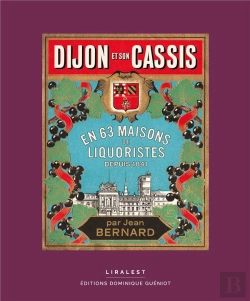 Bertrand.pt - Dijon Et Son Cassis : En 63 Maisons De Liquoristes Depuis 1841