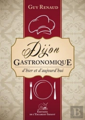Dijon Gastronomique-D'Hier Et D'Aujourd'Hui