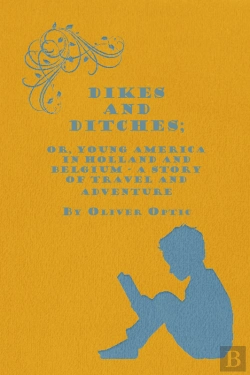 Bertrand.pt - Dikes And Ditches; Or, Young America In Holland And Belgium - A Story Of Travel And Adventure